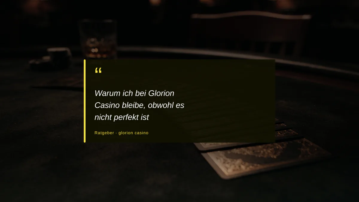 Warum ich bei Glorion Casino bleibe, obwohl es nicht perfekt ist