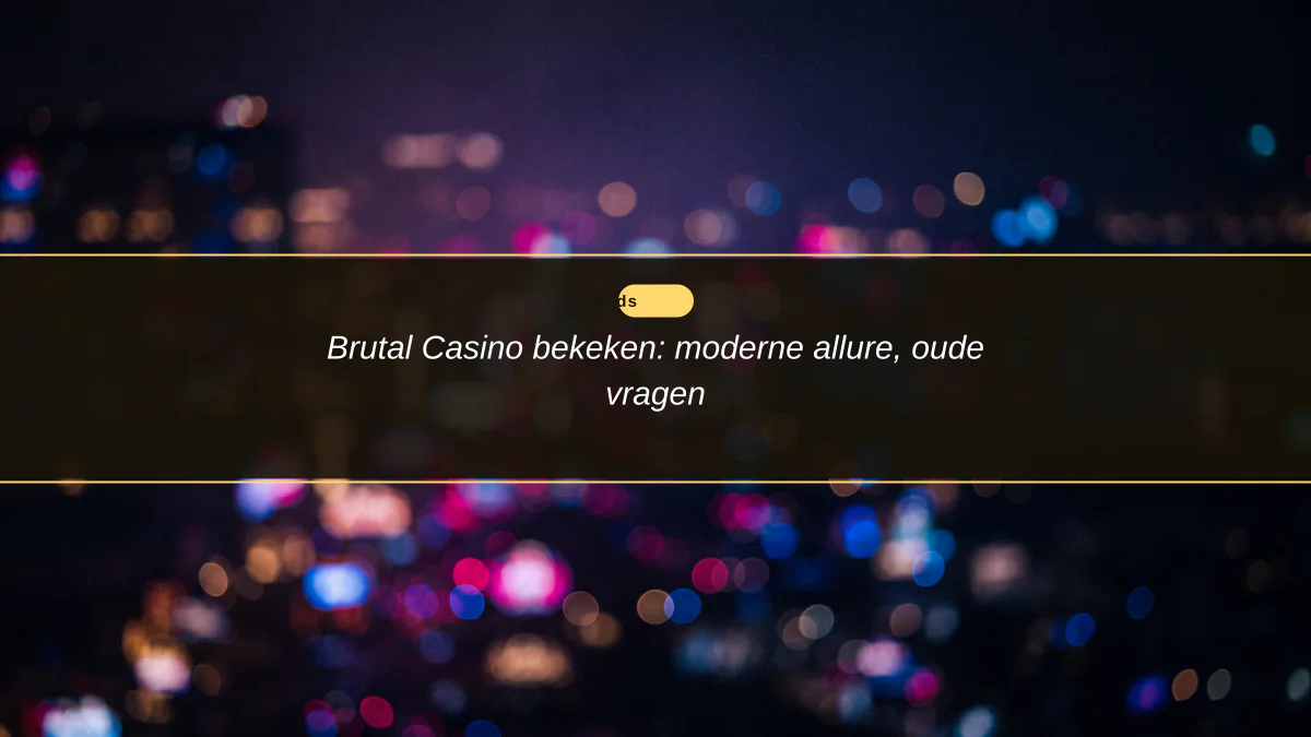 Brutal Casino bekeken: moderne allure, oude vragen