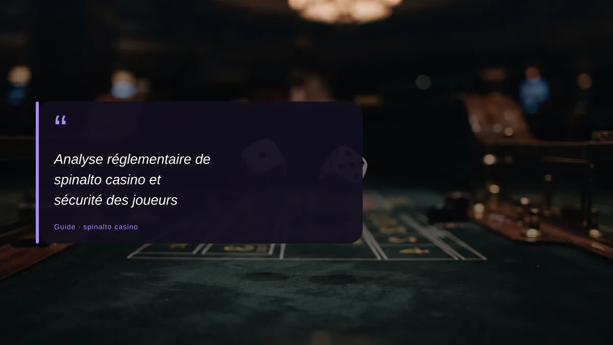 Analyse réglementaire de spinalto casino et sécurité des joueurs