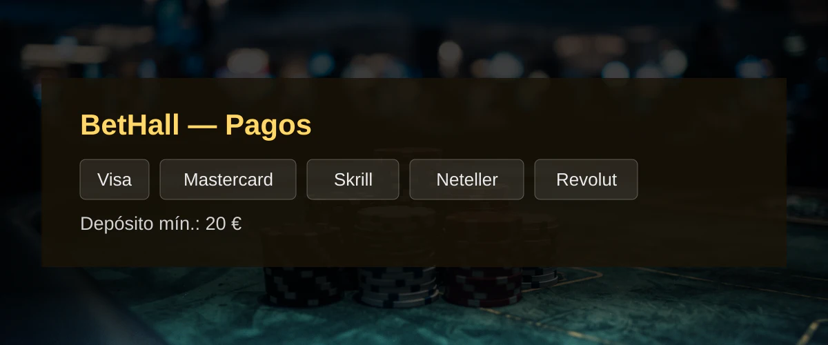 BetHall — Pagos: Visa, Mastercard, Skrill, Neteller, Revolut