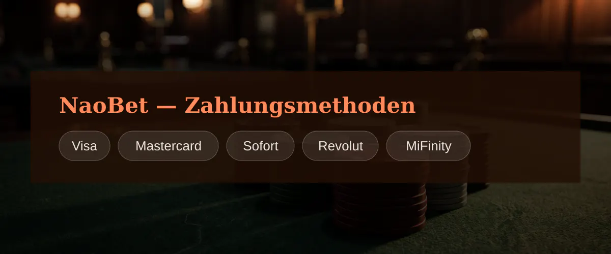 NaoBet — Zahlungsmethoden: Visa, Mastercard, Sofort, Revolut, MiFinity