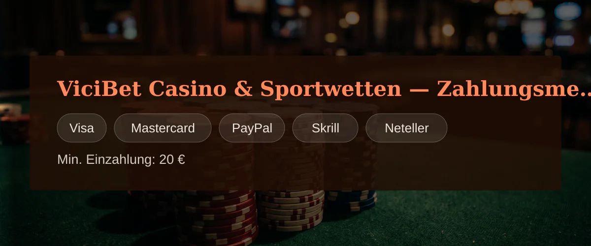 ViciBet Casino & Sportwetten � Zahlungsmethoden: Visa, Mastercard, PayPal, Skrill, Neteller