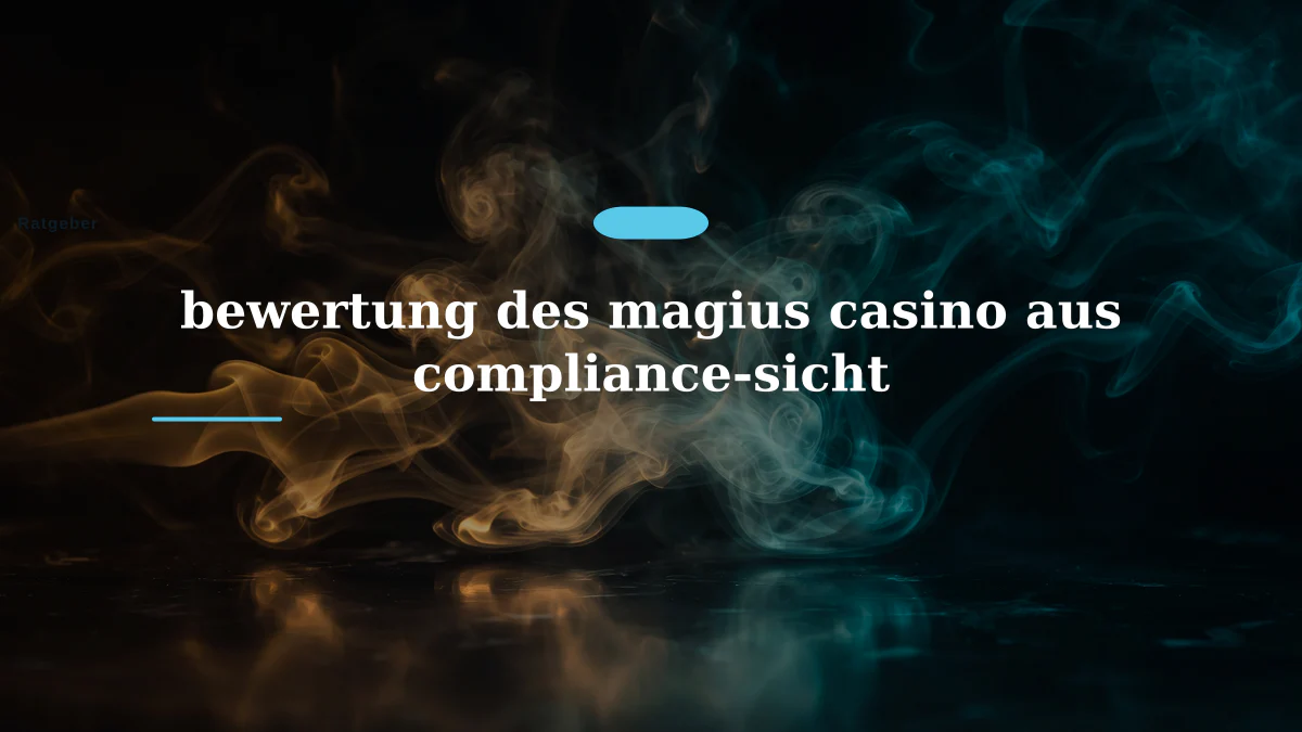 bewertung des magius casino aus compliance-sicht