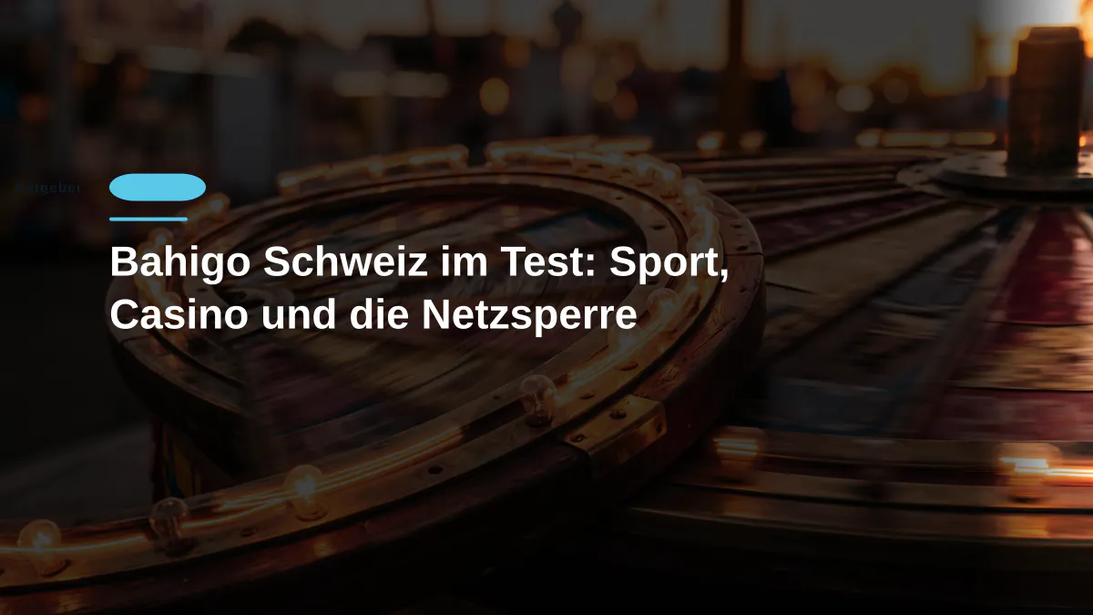 Bahigo Schweiz im Test: Sport, Casino und die Netzsperre