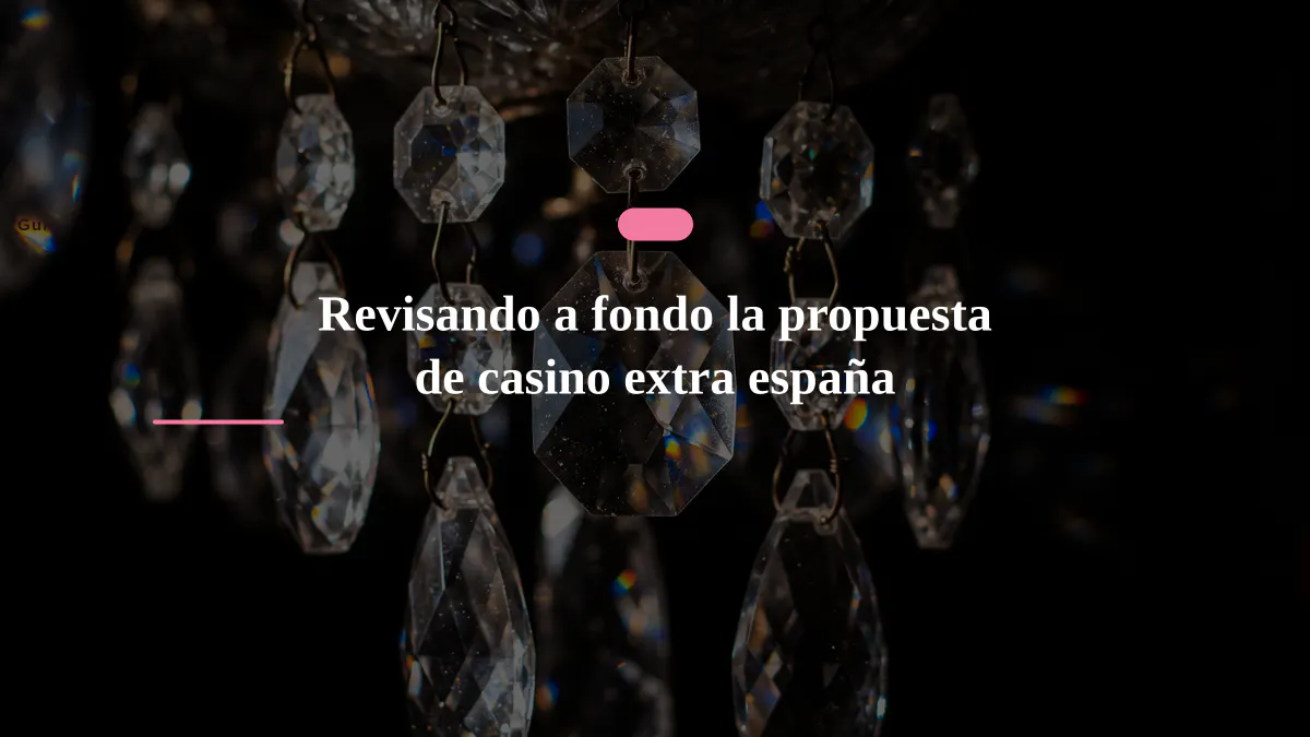 Revisando a fondo la propuesta de casino extra españa