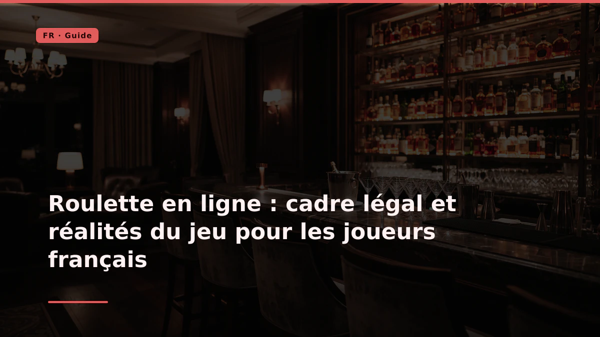 Roulette en ligne : cadre légal et réalités du jeu pour les joueurs français