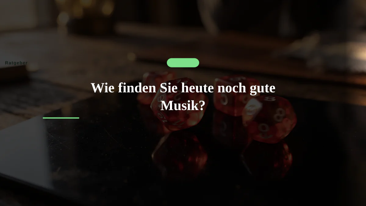 Wie finden Sie heute noch gute Musik?