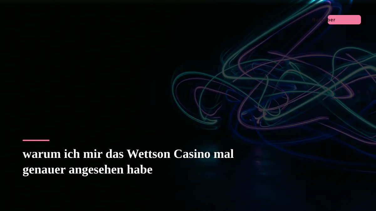 warum ich mir das Wettson Casino mal genauer angesehen habe