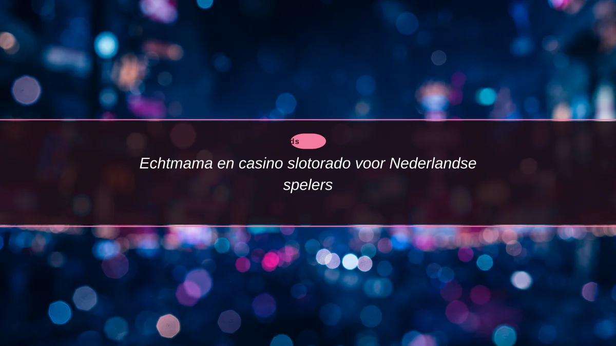 Echtmama en casino slotorado voor Nederlandse spelers