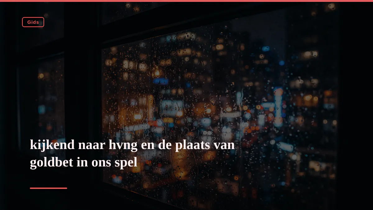 kijkend naar hvng en de plaats van goldbet in ons spel