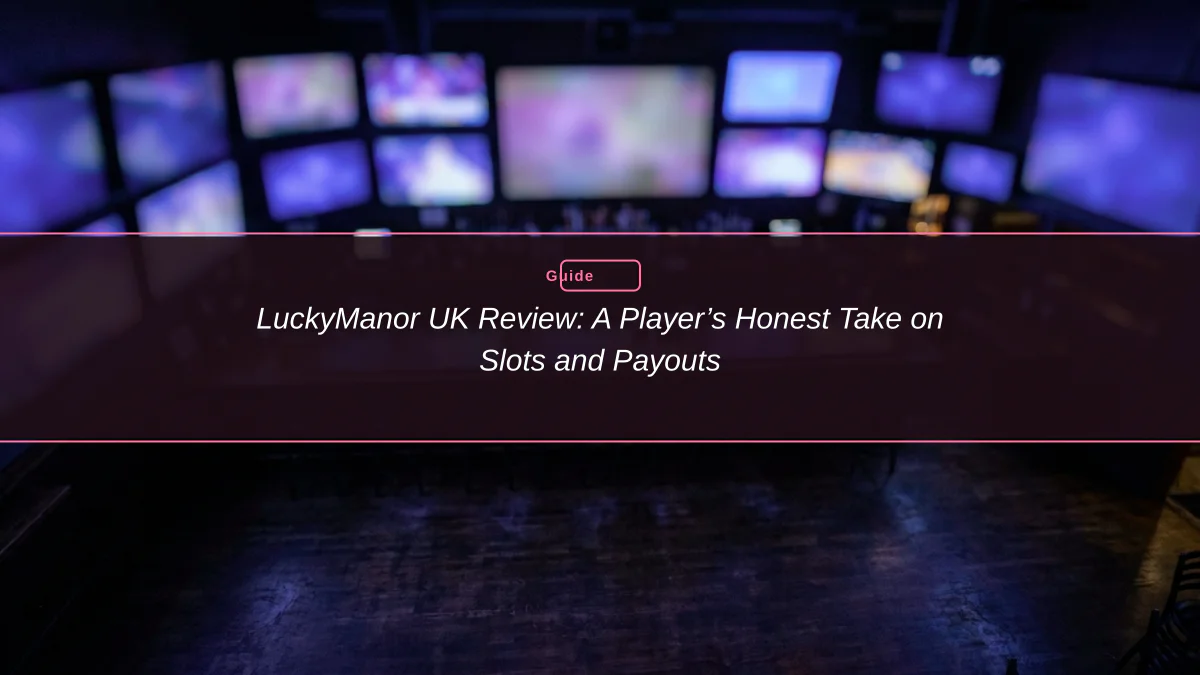LuckyManor UK Review: A Player’s Honest Take on Slots and Payouts