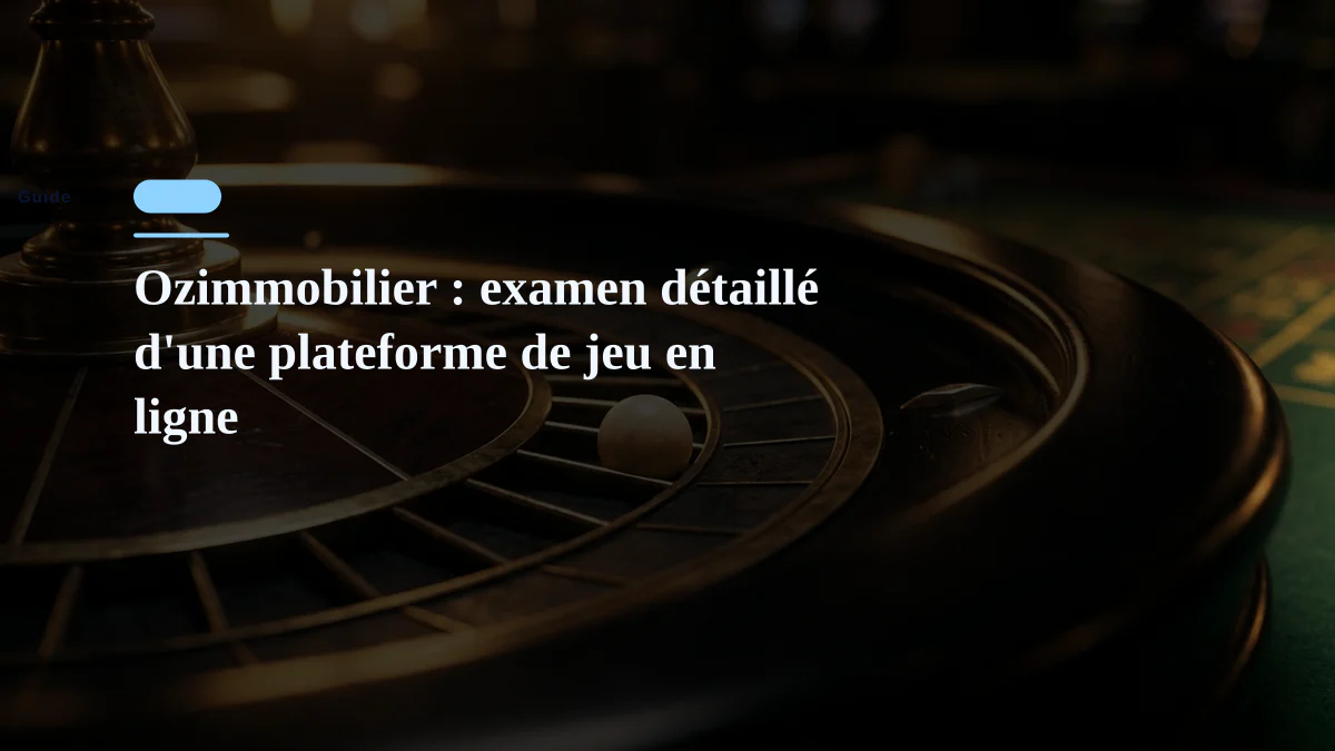 Ozimmobilier : examen détaillé d'une plateforme de jeu en ligne