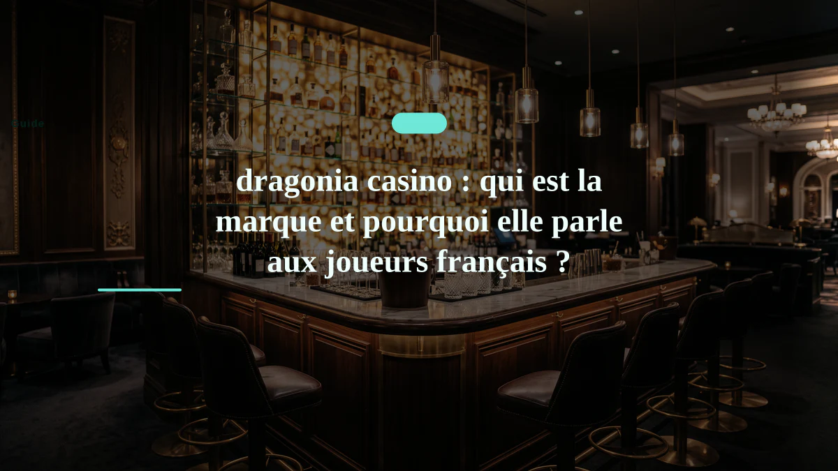 dragonia casino : qui est la marque et pourquoi elle parle aux joueurs français ?