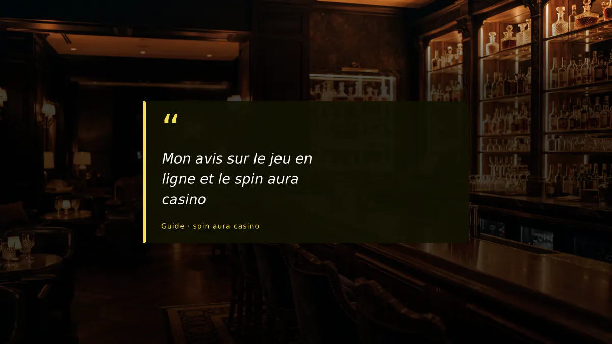 Mon avis sur le jeu en ligne et le spin aura casino