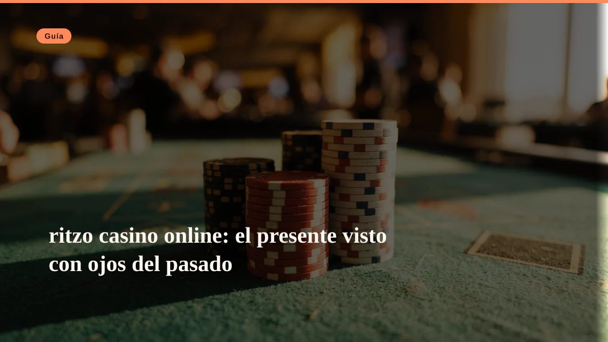 ritzo casino online: el presente visto con ojos del pasado