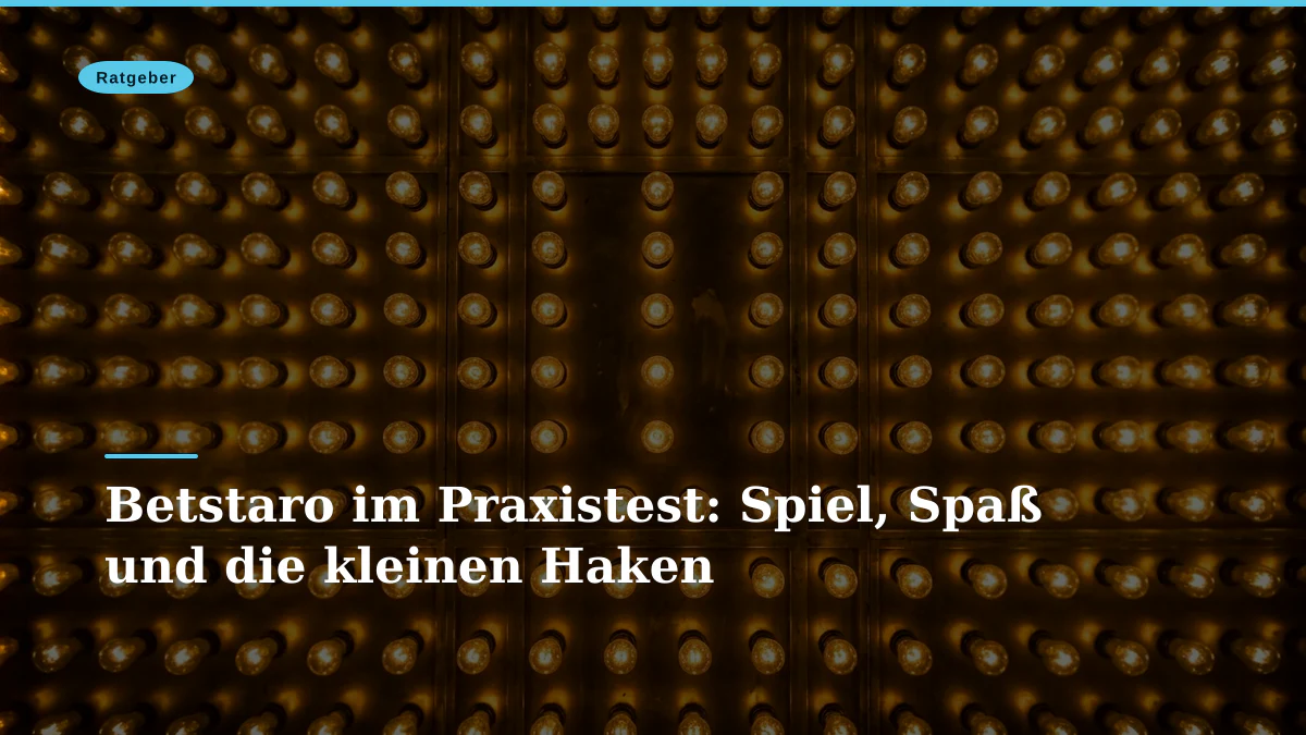 Betstaro im Praxistest: Spiel, Spaß und die kleinen Haken