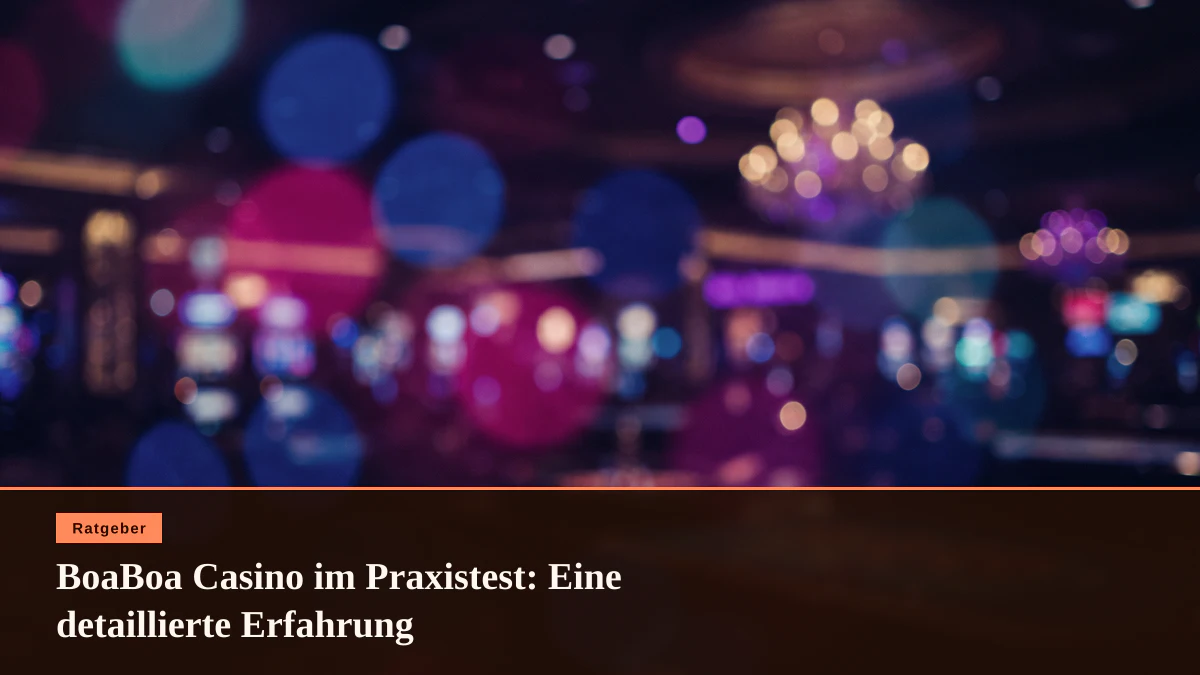BoaBoa Casino im Praxistest: Eine detaillierte Erfahrung