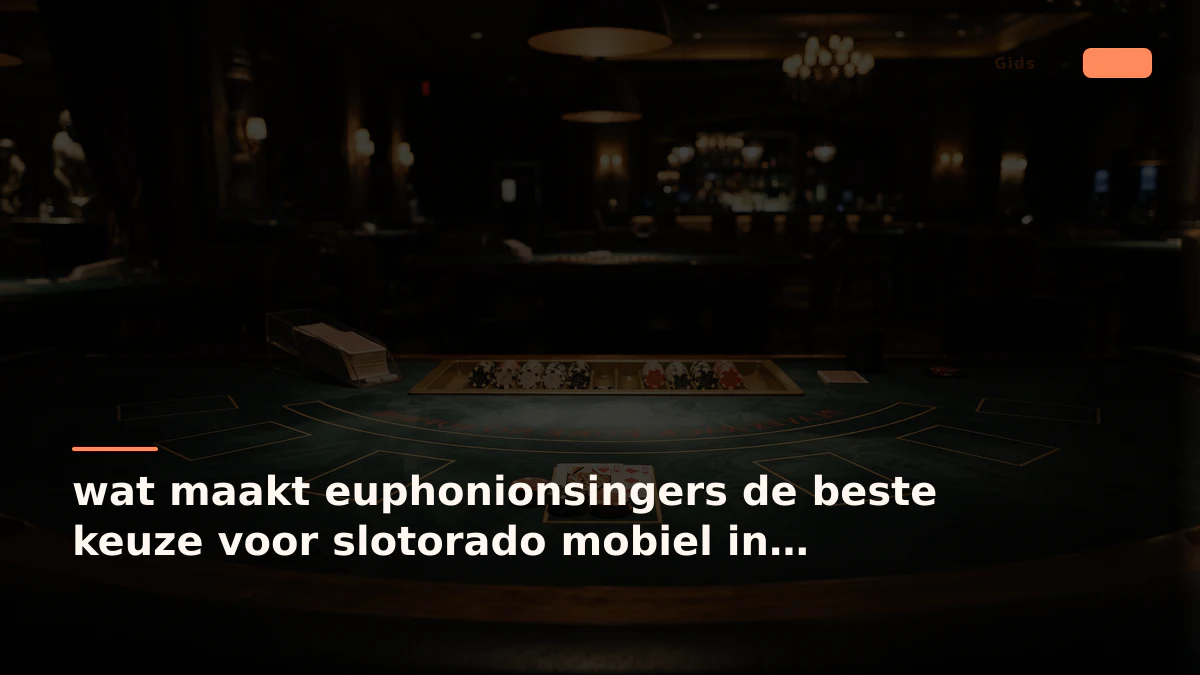 wat maakt euphonionsingers de beste keuze voor slotorado mobiel in nederland