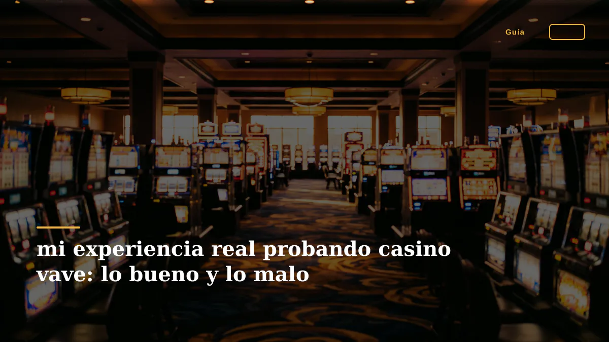mi experiencia real probando casino vave: lo bueno y lo malo